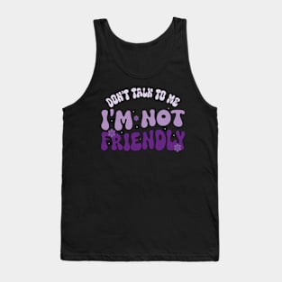 Dont Talk To Me I'M Not Friendly Tank Top